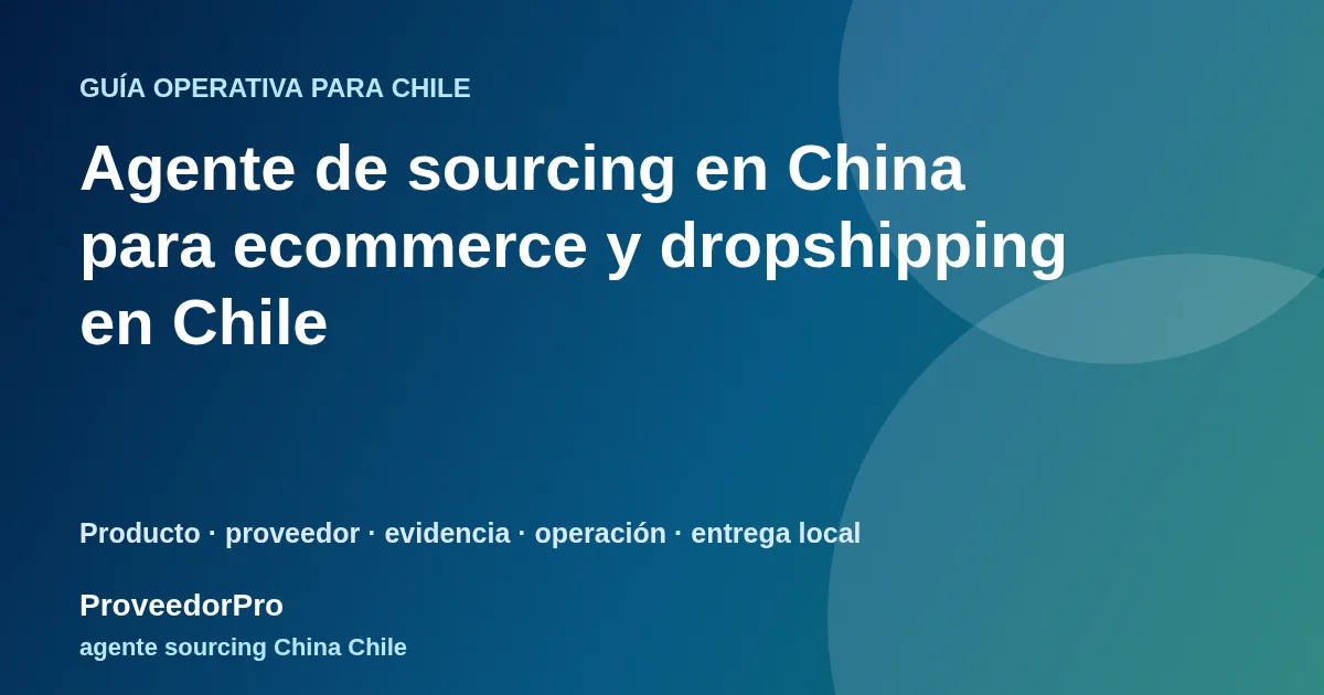 Guía visual de agente sourcing China Chile para vendedores en Chile