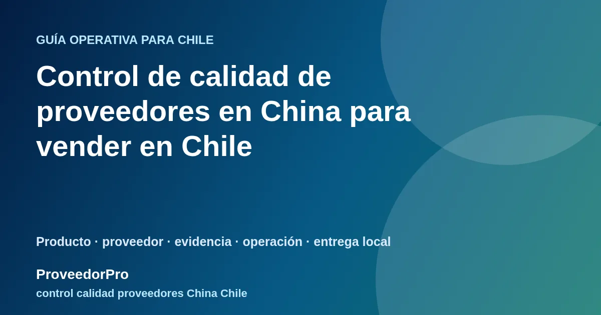 Guía visual de control calidad proveedores China Chile para vendedores en Chile
