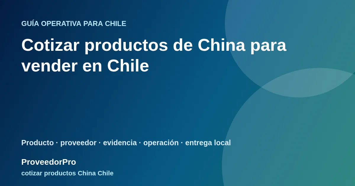 Guía visual de cotizar productos China Chile para vendedores en Chile