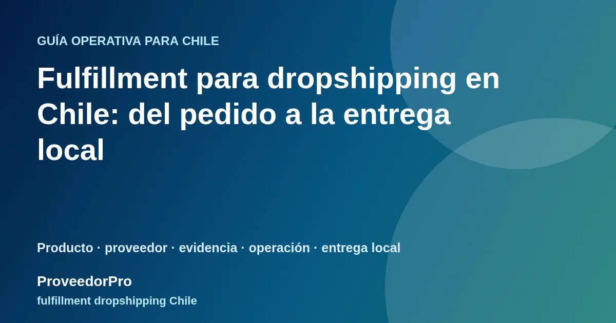 Guía visual de fulfillment dropshipping Chile para vendedores en Chile