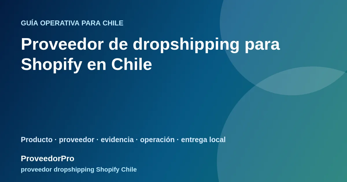 Guía visual de proveedor dropshipping Shopify Chile para vendedores en Chile