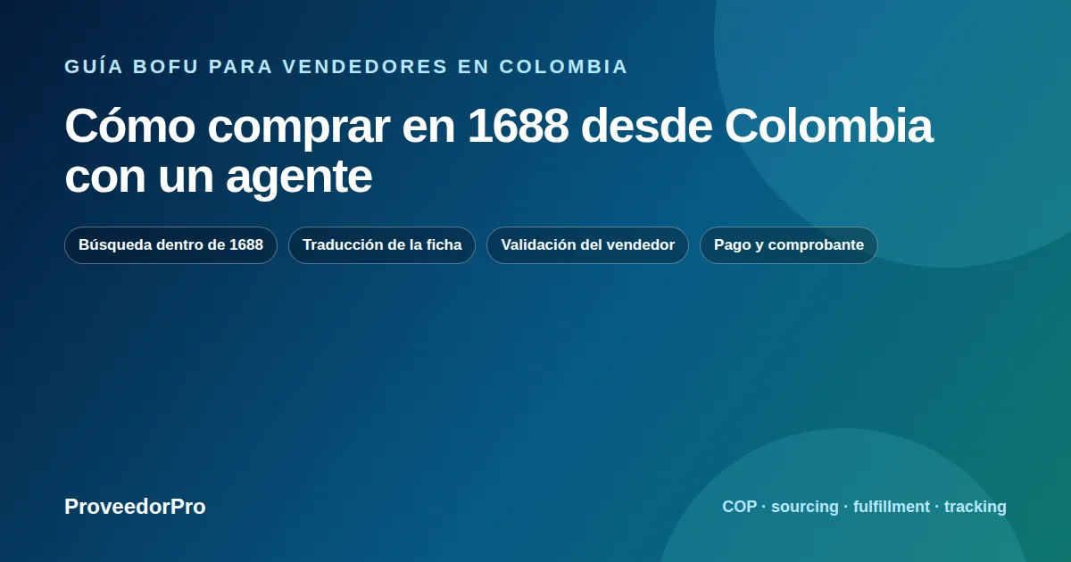 Guía visual de comprar en 1688 desde Colombia para vendedores en Colombia