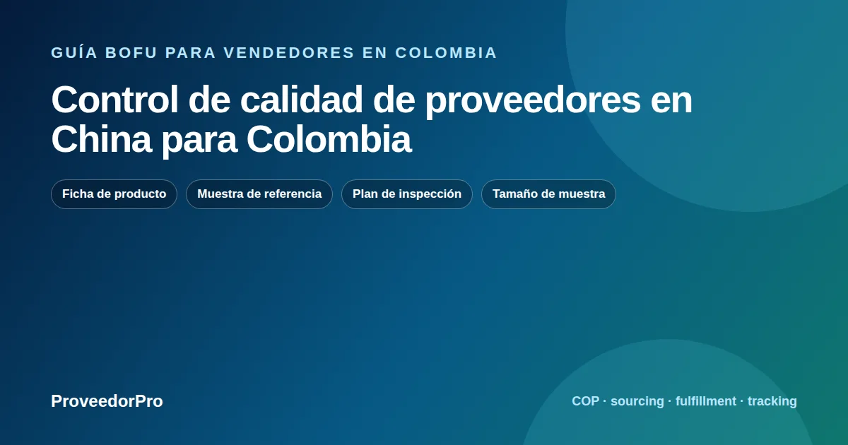 Guía visual de control calidad proveedores China Colombia para vendedores en Colombia