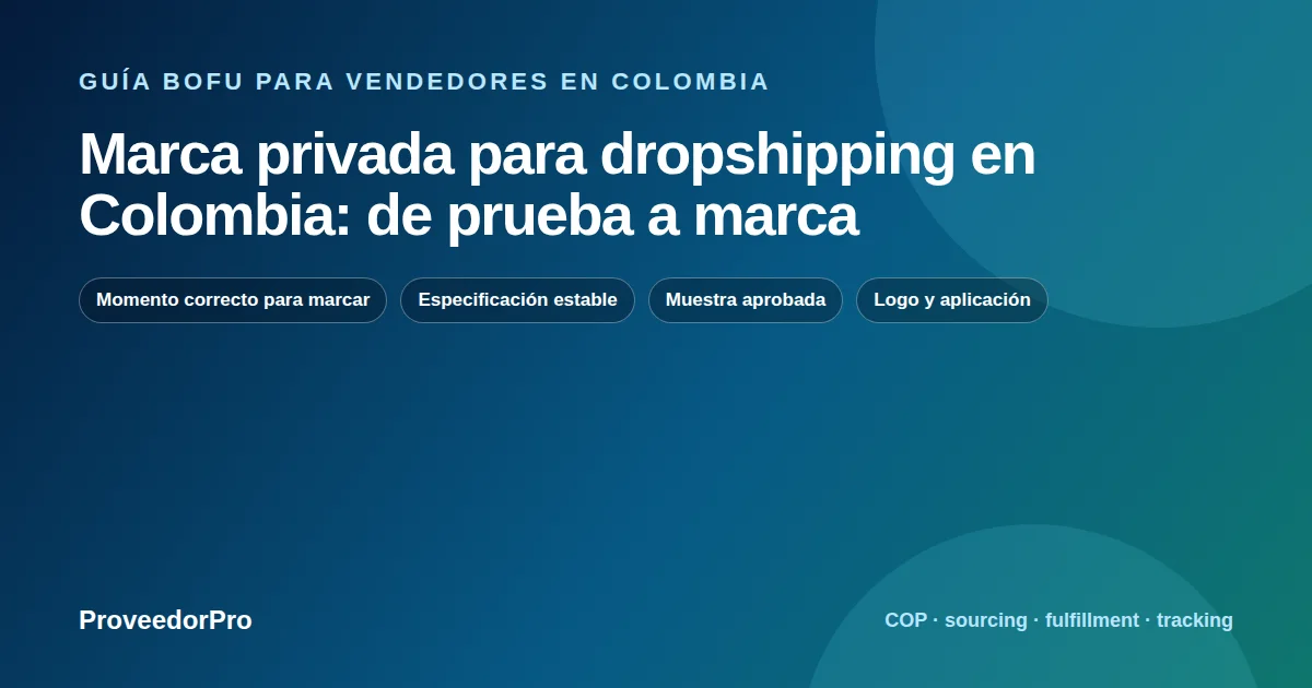 Guía visual de marca privada dropshipping Colombia para vendedores en Colombia