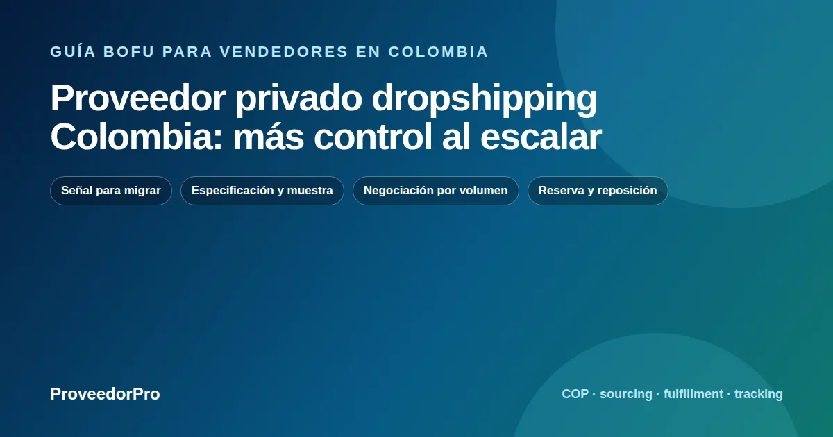 Guía visual de proveedor privado dropshipping Colombia para vendedores en Colombia